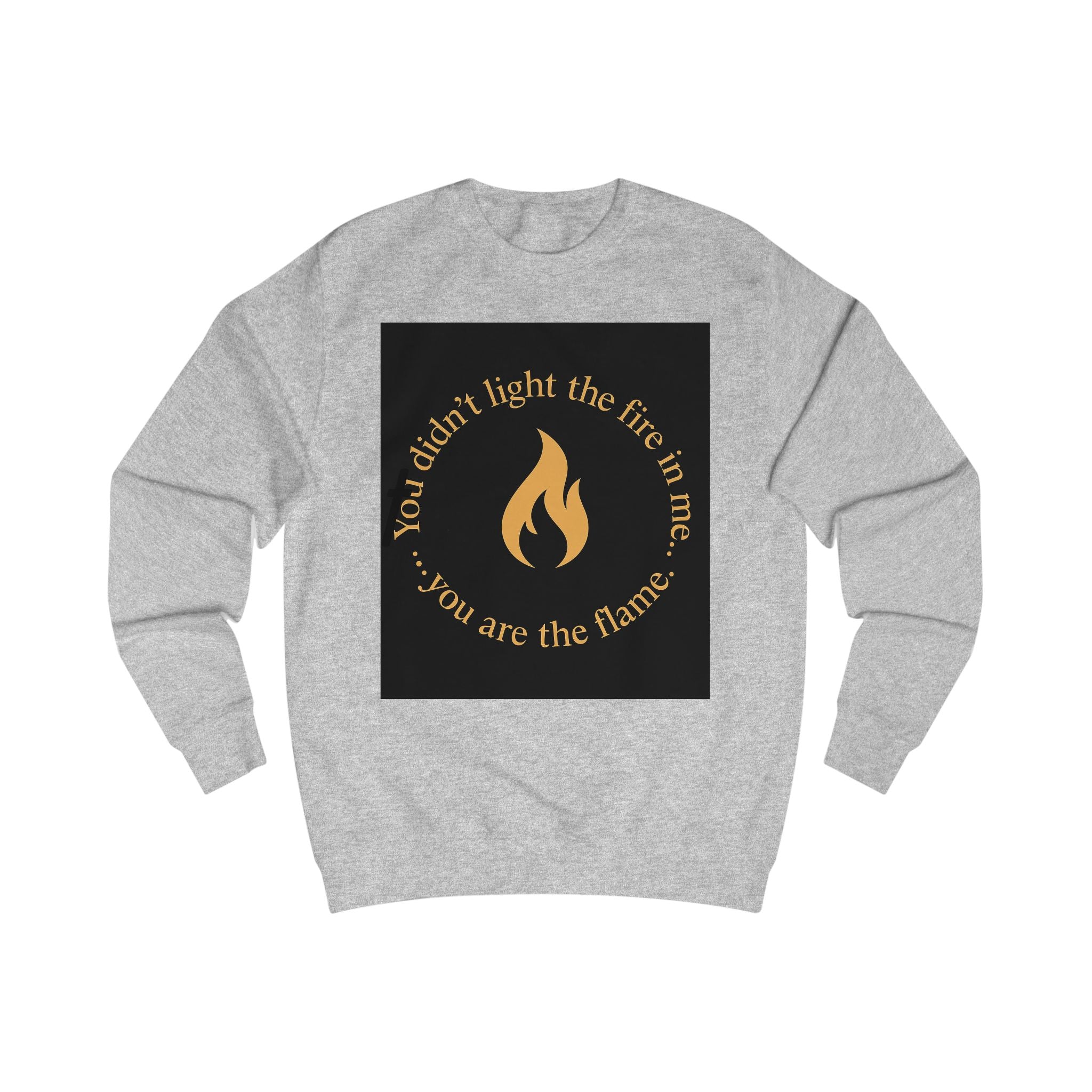 Spiritual Unisex Sweatshirt with Powerful Message: You Didn't Light the Fire, and Me You Are the Flame