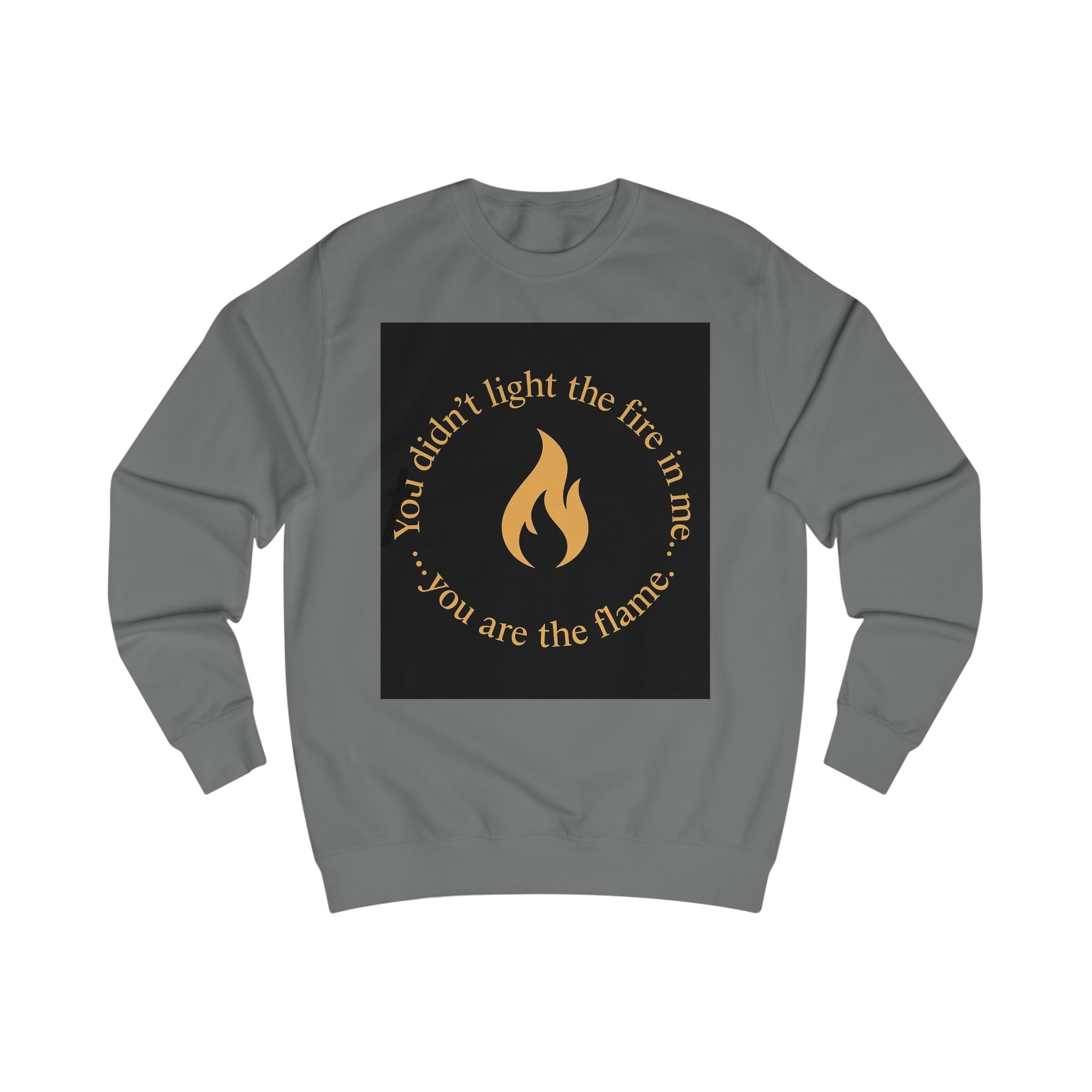 Spiritual Unisex Sweatshirt with Powerful Message: You Didn't Light the Fire, and Me You Are the Flame