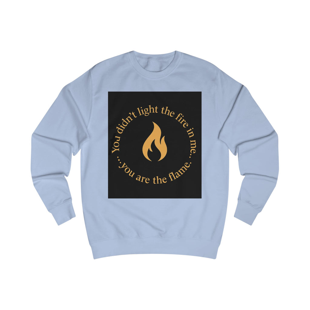Spiritual Unisex Sweatshirt with Powerful Message: You Didn't Light the Fire, and Me You Are the Flame
