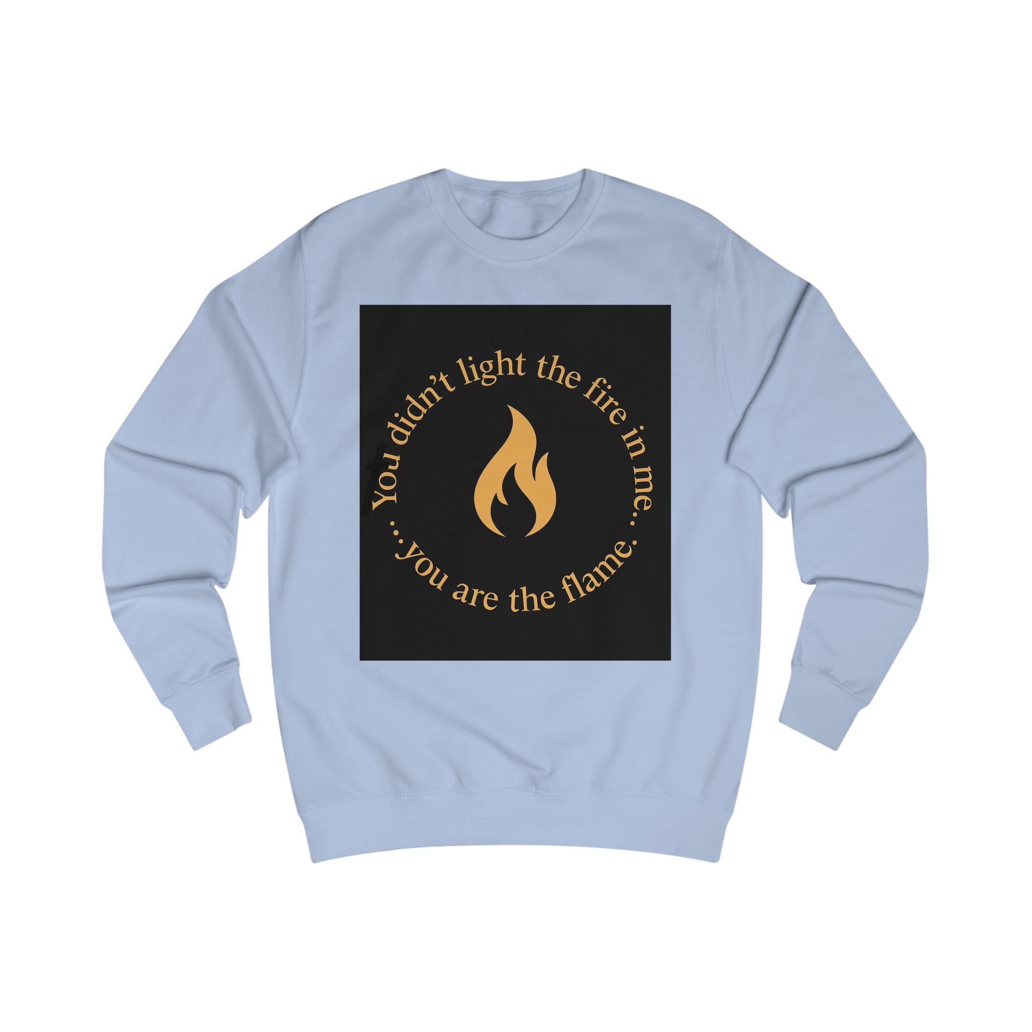 Spiritual Unisex Sweatshirt with Powerful Message: You Didn't Light the Fire, and Me You Are the Flame